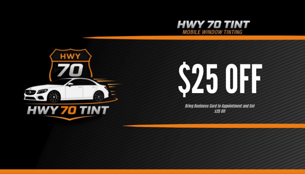HWY 70 TINT coupon: $25 OFF (bring business card to appointment)